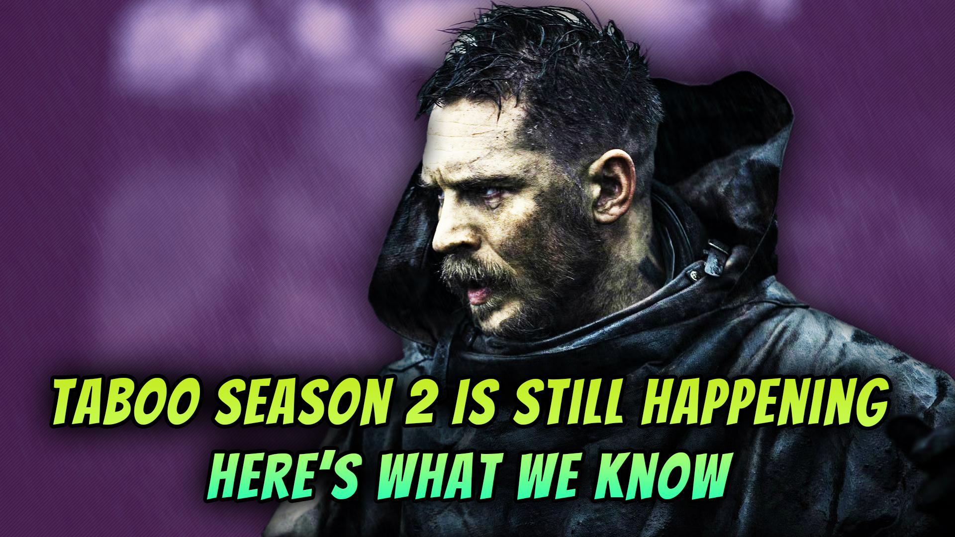 Taboo Season 2: Tom Hardy’s Return and the Latest Release Date Update